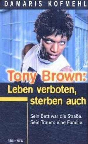 Tony Brown: Leben verboten, sterben auch de Damaris Kofmehl