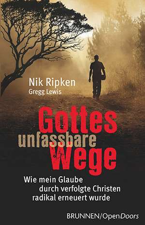 Gottes unfassbare Wege de Nik Ripken