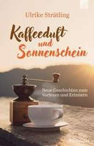 Kaffeeduft und Sonnenschein de Ulrike Strätling