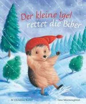 Der kleine Igel rettet die Biber de M.christina Butler