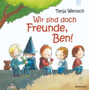 Wir sind doch Freunde, Ben! de Tanja Wenisch