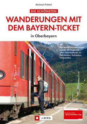 Die schönsten Wanderungen mit dem Bayern-Ticket in Oberbayern de Michael Pröttel