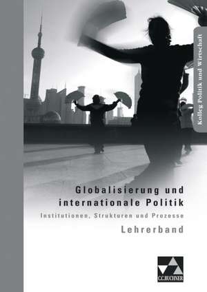 Globalisierung und internationale Politik. Lehrerband de Christine Betz