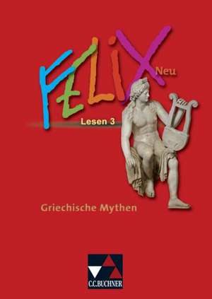 Felix 3 Neu. Lesen: Griechische Mythen de Michael Lobe