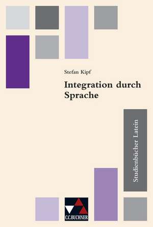 Studienbücher Latein 04. Integration durch Sprache de Katharina Frings