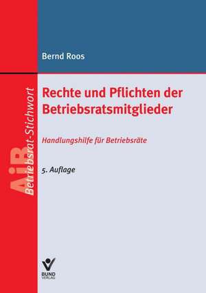 Rechte und Pflichten der Betriebsratsmitglieder de Bernd Roos