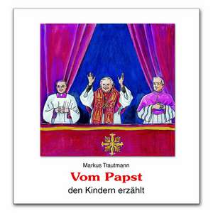 Vom Papst den Kindern erzählt de Markus Trautmann