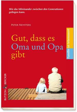 Gut, dass es Oma und Opa gibt de Peter Neysters