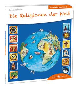 Die Religionen der Welt den Kindern erklärt de Georg Schwikart