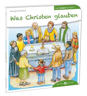 Was Christen glauben den Kindern erklärt de Georg Schwikart