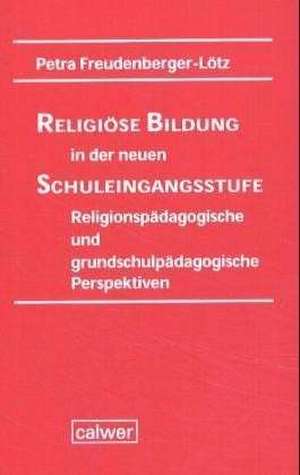 Religiöse Bildung in der neuen Schuleingangsstufe de Petra Freudenberger-Lötz