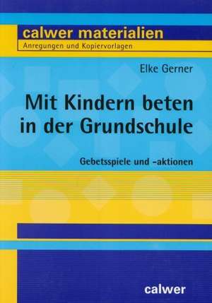 Mit Kindern beten in der Grundschule de Elke Gerner