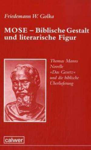 Mose - Biblische Gestalt und literarische Figur de Friedemann W. Golka