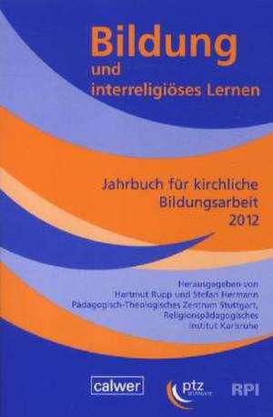 Bildung und interreligiöses Lernen. Jahrbuch für kirchliche Bildungsarbeit 2012 de Hartmut Rupp