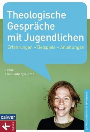 Theologische Gespräche mit Jugendlichen de Petra Freudenberger-Lötz