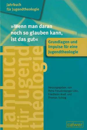 Jahrbuch für Jugendtheologie Band 1: "Wenn man daran noch so glauben kann, ist das gut" de Petra Freudenberger-Lötz