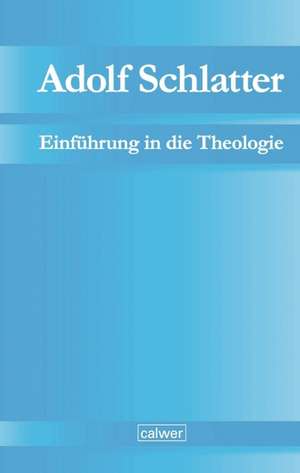 Adolf Schlatter - Einführung in die Theologie de Werner Neuer