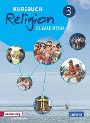 Kursbuch Religion Elementar 3 Neuausgabe de Wolfram Eilerts