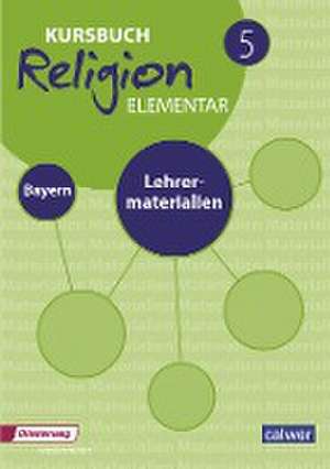 Kursbuch Religion Elementar 5 Ausgabe für Bayern. Lehrermaterialien de Worlfram Eilerts