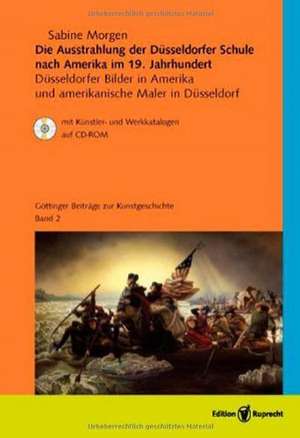 Die Ausstrahlung der Düsseldorfer Schule nach Amerika im 19. Jahrhundert de Sabine Morgen