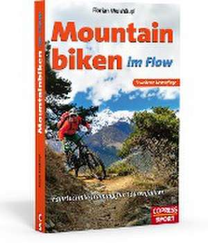 Mountainbiken im Flow - Fahrtechnik-Training für Tourenfahrer de Florian Weishäupl