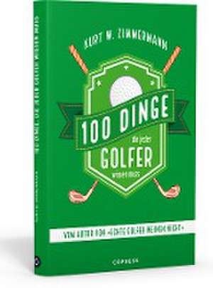 100 Dinge, die jeder Golfer wissen muss de Kurt W. Zimmermann