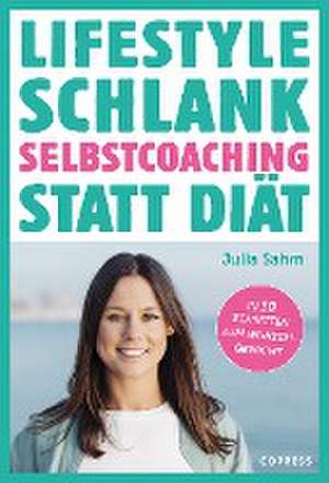 Lifestyle Schlank! Selbstcoaching statt Diät mit Coaching- und Audioübungen. de Julia Sahm