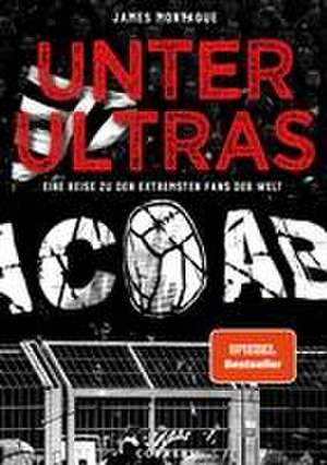 Unter Ultras. Eine Reise zu den extremsten Fans der Welt. de James Montague