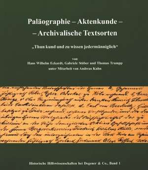 Paläographie - Aktenkunde - Archivalische Textsorten de Hans W Eckardt