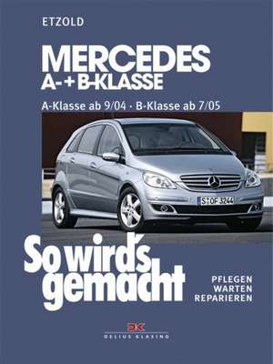 So wird's gemacht. Mercedes A-Klasse von 9/04 bis 4/12 - B-Klasse von 7/05 bis 6/11 de Hans-Rüdiger Etzold