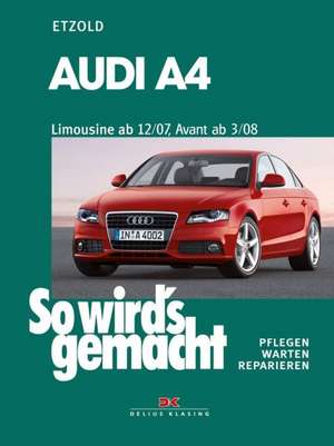 Audi A4, Limousine 12/07-8/15, Avant 3/08-8/15 de Hans-Rüdiger Etzold