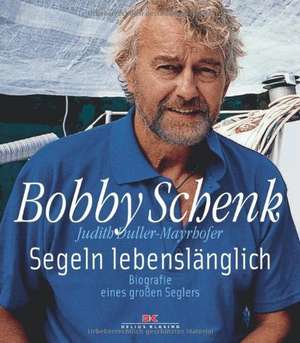 Segeln lebenslänglich de Bobby Schenk