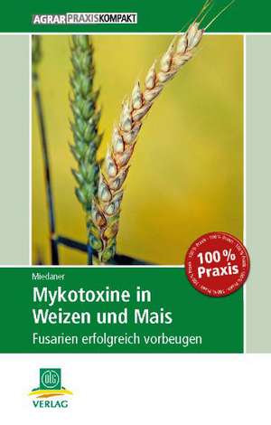 Mykotoxine in Weizen und Mais de Thomas Miedaner