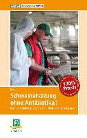 Schweinehaltung ohne Antibiotika? de Wilfried Brede