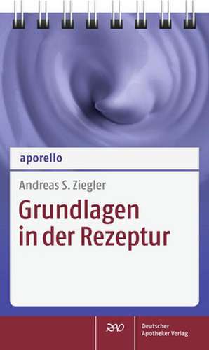 aporello Grundlagen in der Rezeptur de Andreas S. Ziegler