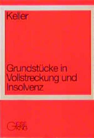 Grundstücke in Vollstreckung und Insolvenz de Ulrich Keller