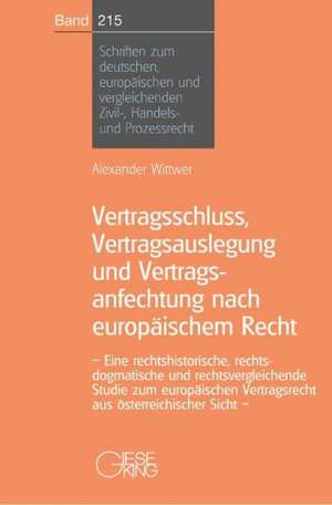 Vertragsschluss, Vertragsauslegung und Vertragsanfechtung nach europäischem Recht de Alexander Wittwer