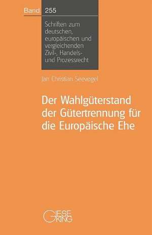 Der Wahlgüterstand der Gütertrennung für die Europäische Ehe de Jan Christian Seevogel