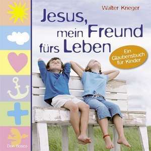 Jesus, mein Freund fürs Leben de Walter Krieger