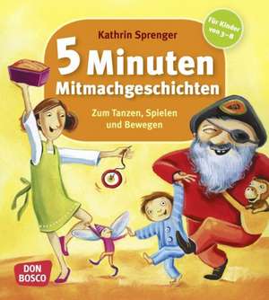 5 Minuten Mitmachgeschichten zum Tanzen, Spielen und Bewegen de Kathrin Sprenger