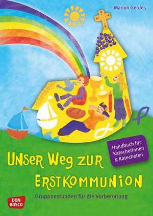 Unser Weg zur Erstkommunion - Handbuch und Begleitmappe de Marion Gerdes