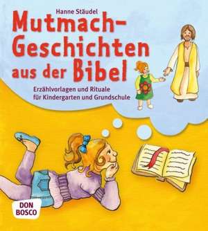 Mutmachgeschichten aus der Bibel de Hanne Stäudel