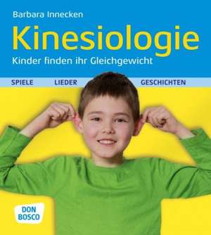 Kinesiologie, Kinder finden ihr Gleichgewicht de Barbara Innecken