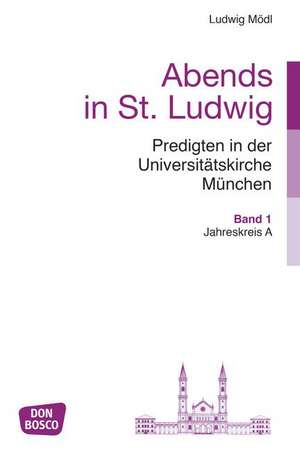 Abends in St. Ludwig. Predigten in der Universitätskirche München, Band 1 de Ludwig Mödl