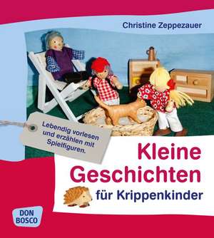 Kleine Geschichten für Krippenkinder de Christine Zeppezauer