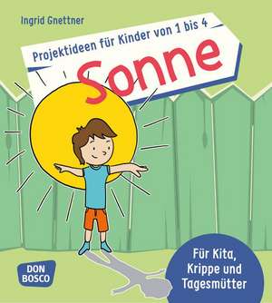 Projektideen für Kinder von 1 bis 4: Sonne de Ingrid Gnettner