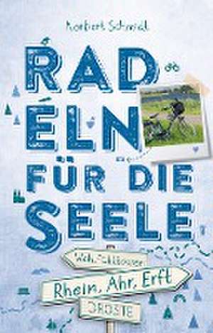 Rhein, Ahr, Erft. Radeln für die Seele de Norbert Schmidt