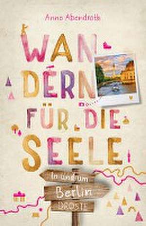 In und um Berlin. Wandern für die Seele de Anne Abendroth