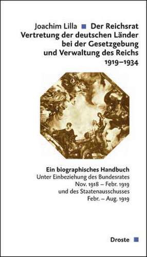 Der Reichsrat - Vertretung der deutschen Länder bei der Gesetzgebung und Verwaltung des Reichs 1919-1934 de Joachim Lilla