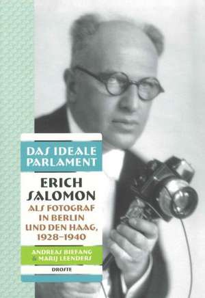 Das ideale Parlament. Erich Salomon als Fotograf in Berlin und Den Haag, 1928-1940 de Andreas Biefang